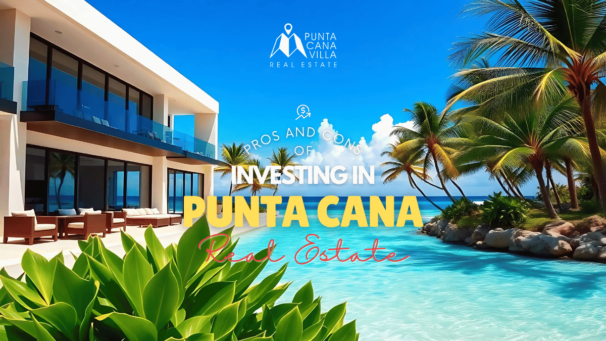 Pros and Cons of Investing in Punta Cana Real Estate