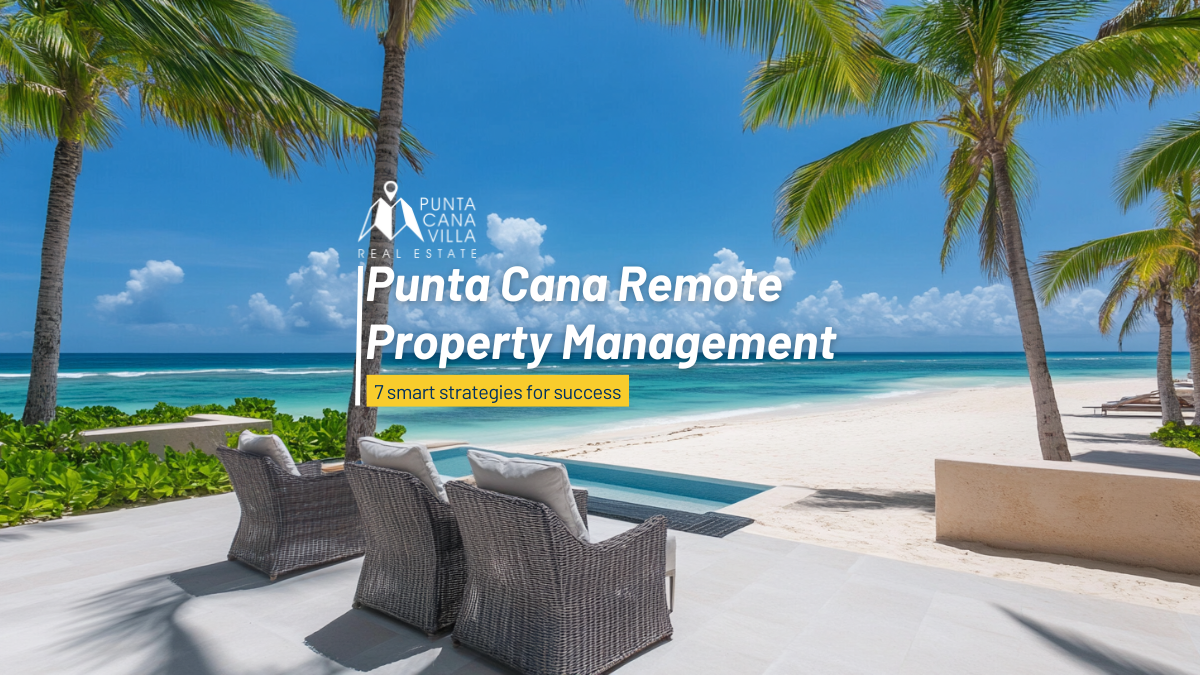 Punta Cana Remote Property Management smart strategies for success