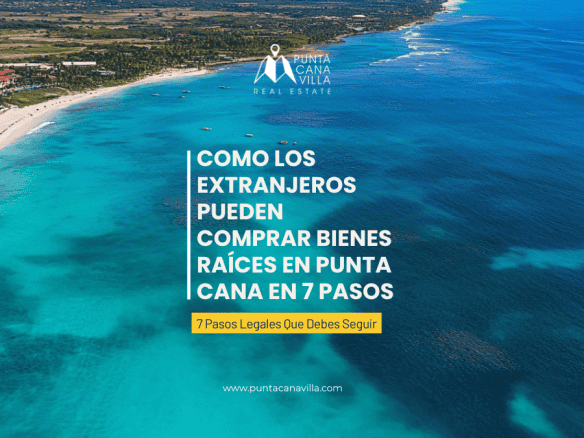 Como los extranjeros pueden comprar bienes raíces en Punta Cana en pasos